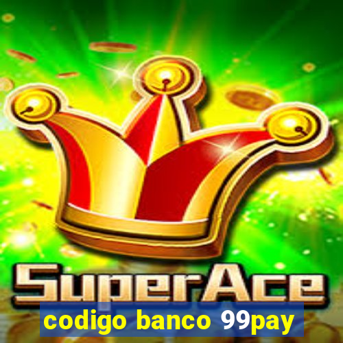 codigo banco 99pay