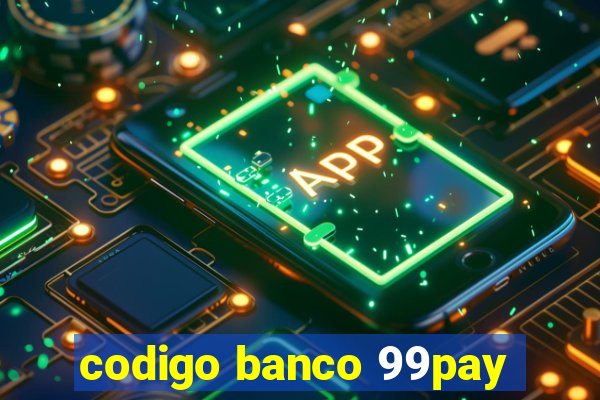 codigo banco 99pay