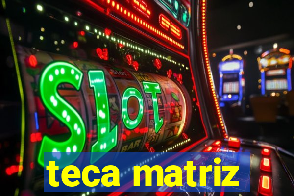 teca matriz