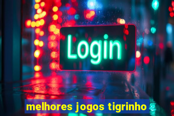 melhores jogos tigrinho