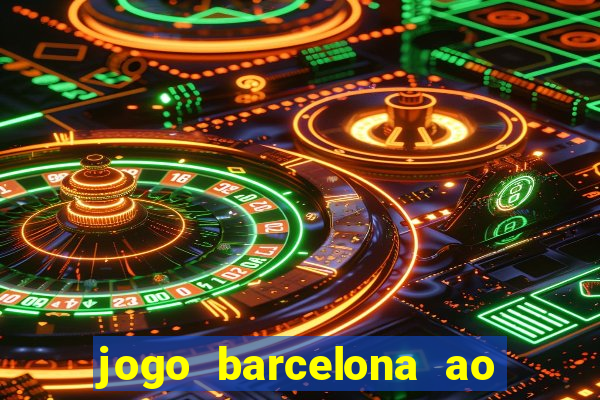 jogo barcelona ao vivo futemax