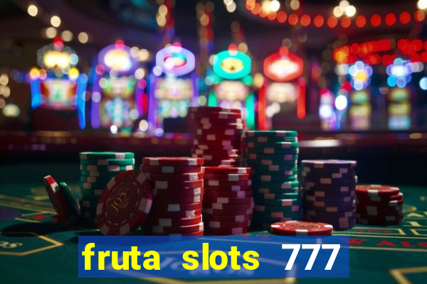 fruta slots 777 mega jackpot paga mesmo