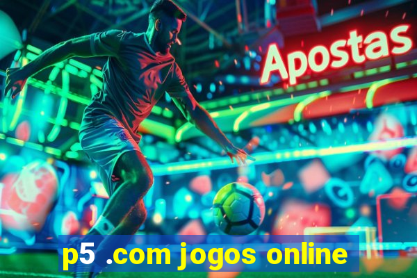 p5 .com jogos online