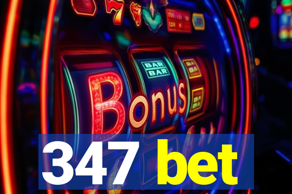 347 bet