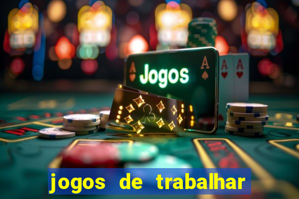 jogos de trabalhar para ganhar dinheiro