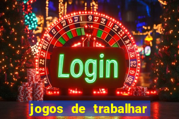 jogos de trabalhar para ganhar dinheiro