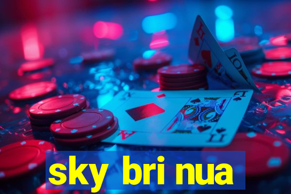 sky bri nua