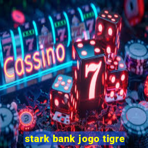 stark bank jogo tigre