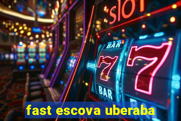 fast escova uberaba