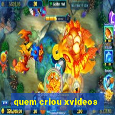 quem criou xvideos