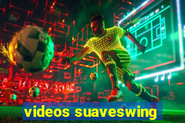 videos suaveswing