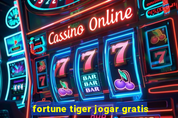 fortune tiger jogar gratis