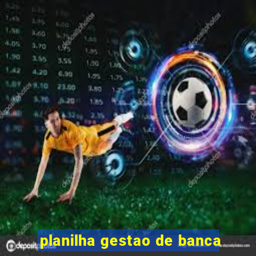 planilha gestao de banca