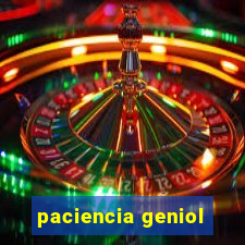 paciencia geniol