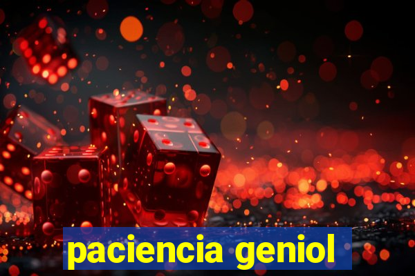 paciencia geniol