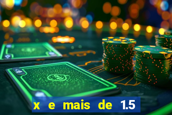 x e mais de 1.5 betano o que significa