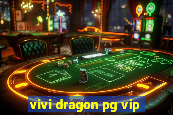 vivi dragon pg vip