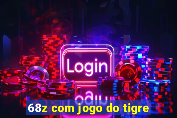 68z com jogo do tigre