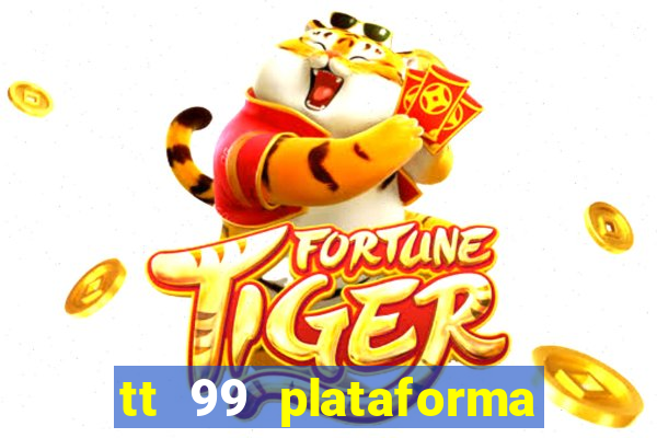 tt 99 plataforma de jogos