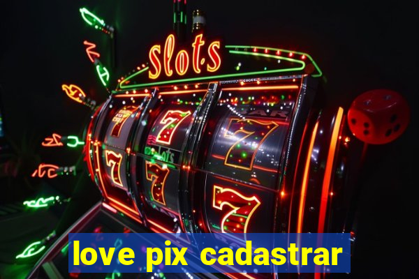 love pix cadastrar