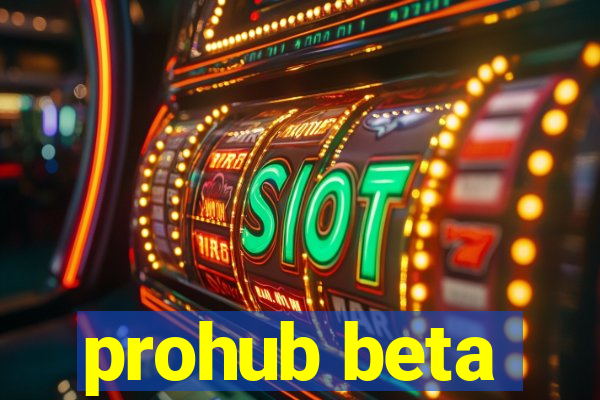 prohub beta