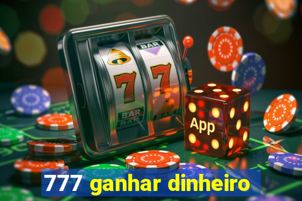 777 ganhar dinheiro