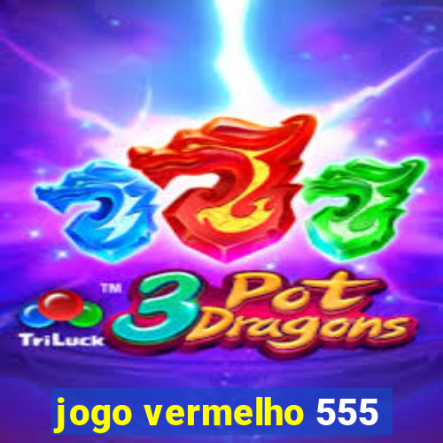 jogo vermelho 555