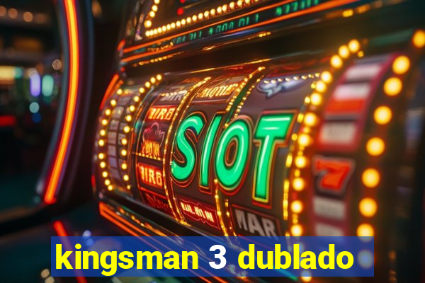 kingsman 3 dublado