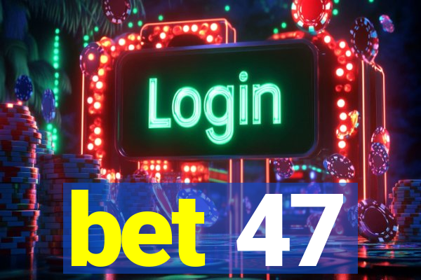 bet 47