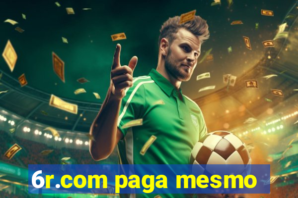 6r.com paga mesmo