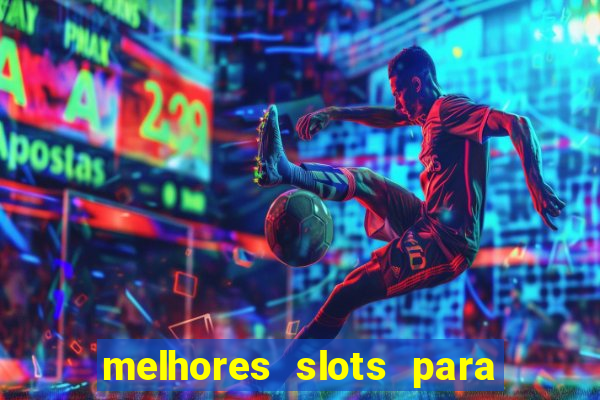 melhores slots para ganhar dinheiro