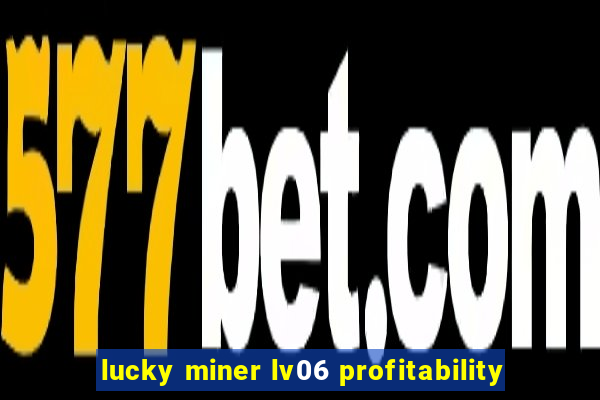 lucky miner lv06 profitability