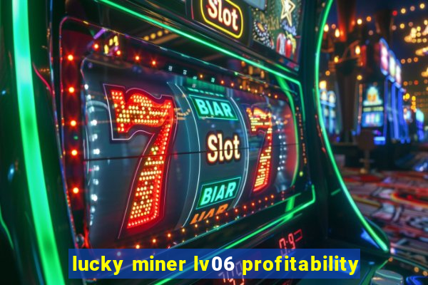 lucky miner lv06 profitability