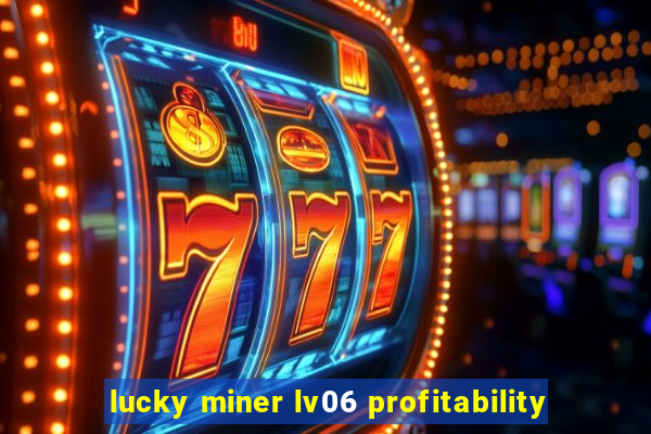 lucky miner lv06 profitability