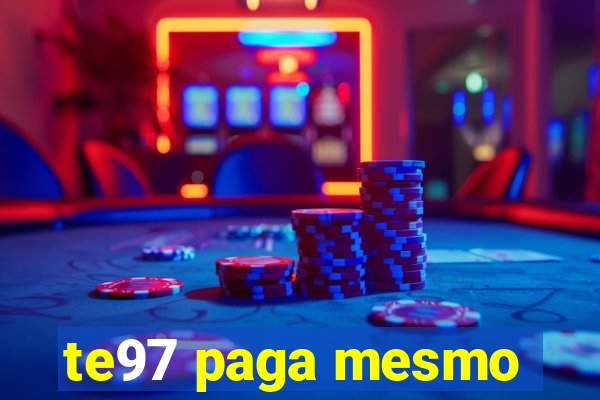 te97 paga mesmo