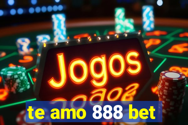 te amo 888 bet