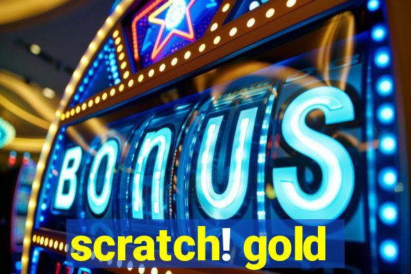 scratch! gold