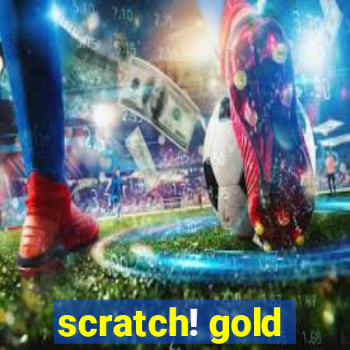 scratch! gold