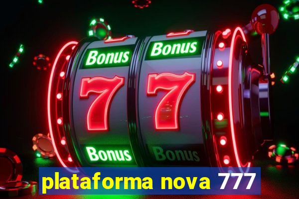 plataforma nova 777