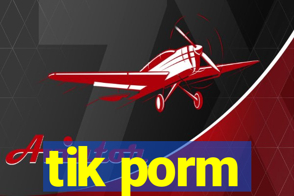 tik porm