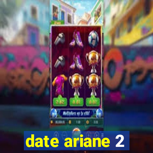 date ariane 2