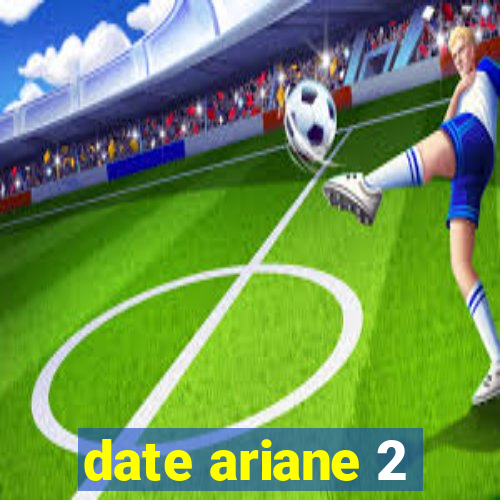 date ariane 2