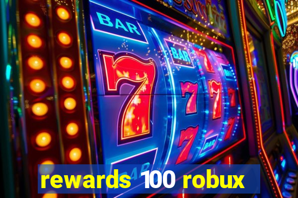 rewards 100 robux