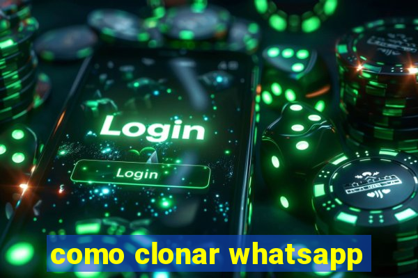 como clonar whatsapp