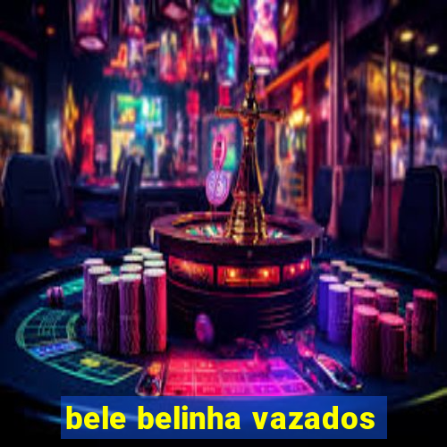 bele belinha vazados