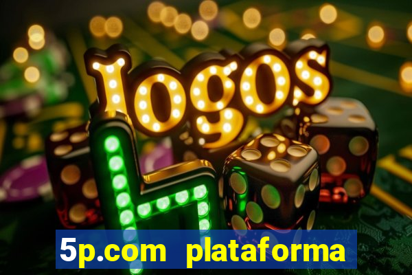 5p.com plataforma de jogos