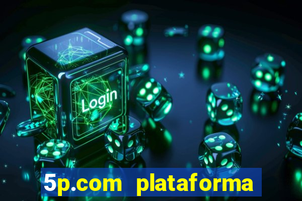 5p.com plataforma de jogos