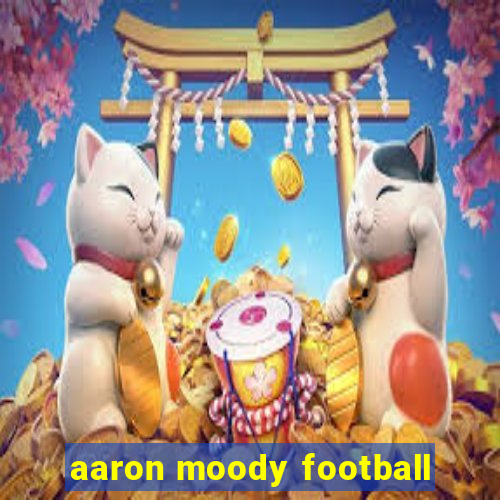 aaron moody football