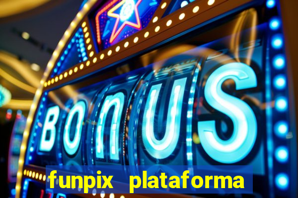 funpix plataforma de jogos