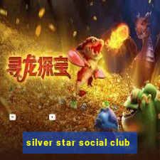 silver star social club